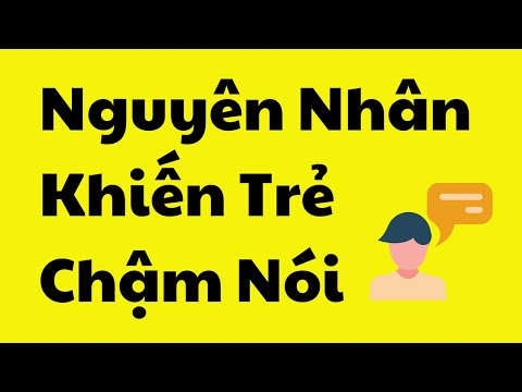 Video: Những nguyên nhân nghi ngờ nào gây chậm phát triển ngôn ngữ?