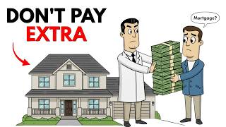 Don't Pay Extra Money On Your Mortgage — Here's Why