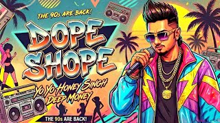 DOPE SHOPE-90's VERSION | YO YO HONEY SINGH 90's STYLE SONG | #honeysingh #dopeshope