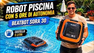 Beatbot Sora 30 : " PULIRE LA PISCINA in autonomia con questo Robot a batteria"