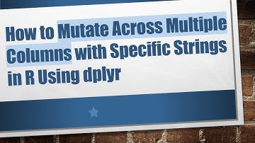 How to Mutate Across Multiple Columns with Specific Strings in R Using dplyr