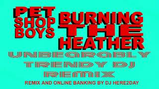 PSB Burning The Heather - Unbearably Trendy DJ Remix