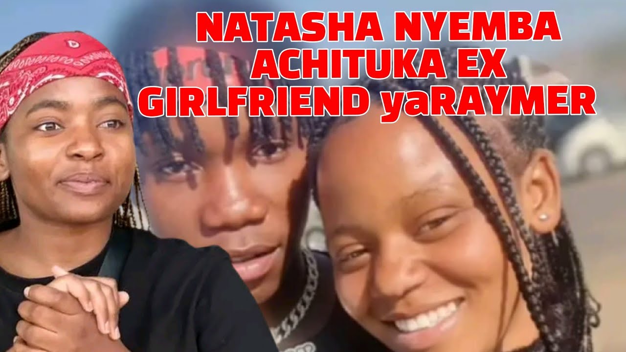 WATCH FULL VIDEO NATASHA NYEMBA ACHITUKA EX GIRLFRIEND yaRAYMER