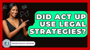 Did ACT UP Use Legal Strategies? - Gender Equality Network