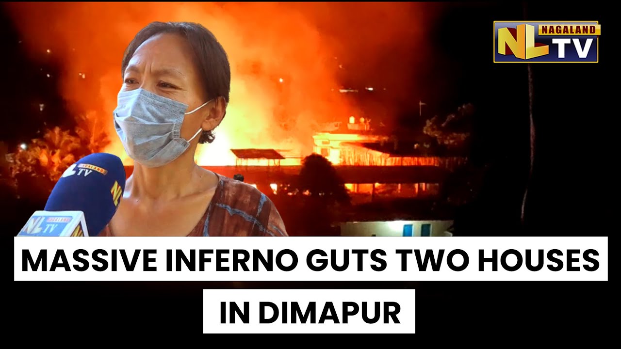 MASSIVE FIRE DEVASTATES TWO HOUSES IN DIMAPUR