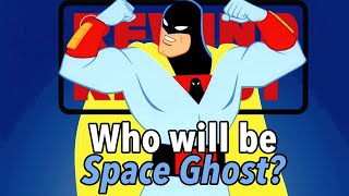 WHO WILL BE SPACE GHOST (REWIND RECAST)
