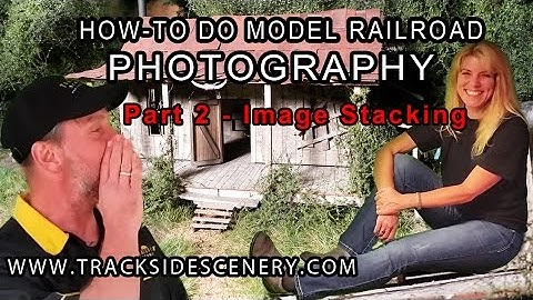 How To Do Model Railroad Photography - (Part 2) Image Stacking for Maximum Sharpness