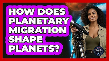How Does Planetary Migration Shape Planets? - Astronomy Made Simple