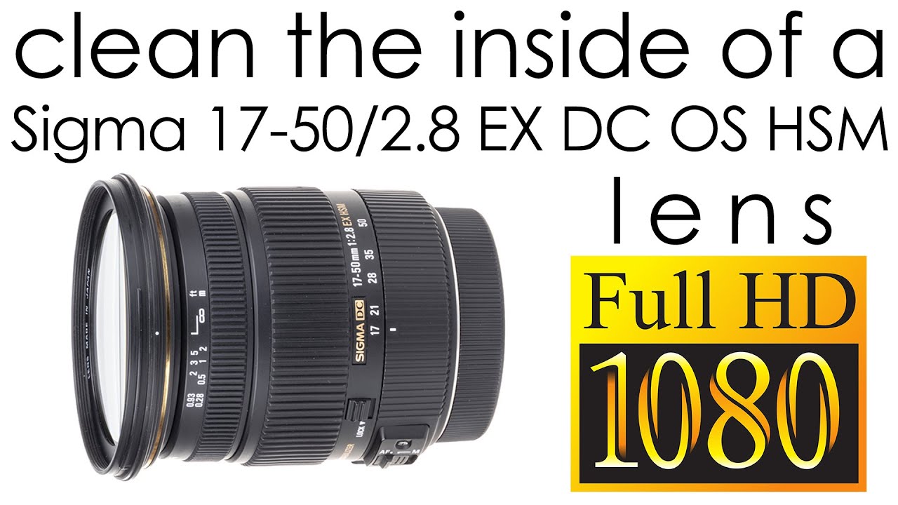 Sigma 17-50mm f/2.8 EX DC OS clean the lens inside - YouTube