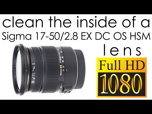 Sigma 17-50mm f/2.8 EX DC OS clean the lens inside - YouTube