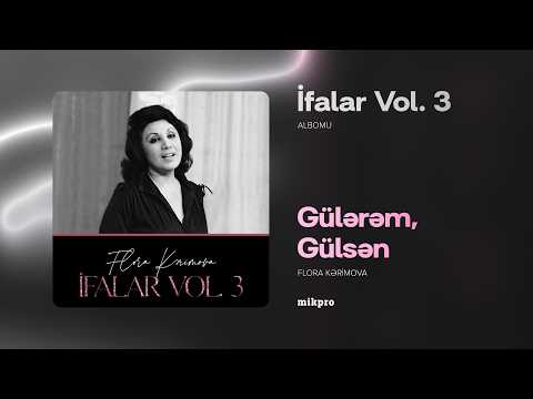 Flora Kərimova — Gülərəm, Gülsən (Rəsmi Audio)