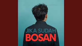 Jika Sudah Bosan