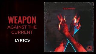 Against the Current - weapon (LYRICS)