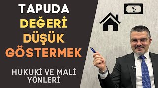 Tapuda Evin Değerinin Düşük Gösterilmesi | Hukuki ve Mali Yönler