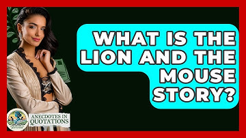 What Is The Lion And The Mouse Story? - Anecdotes in Quotation