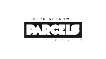 tieduprightnow // parcels (cover)