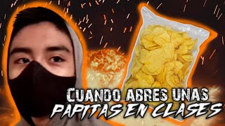 Cuando Abres Una Bolsa De Papitas En Clase