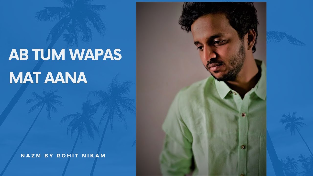 Ab Tum Wapas Mat Aana | Rohit Nikam | Nazm | Hindi Poetry