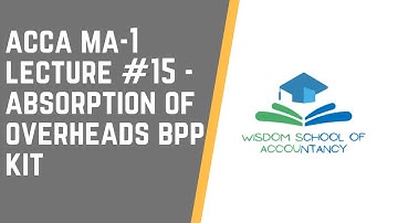 ACCA MA1 -- LECTURE#15 --- Absorption of Overheads BPP Kit
