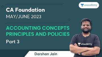 Accounting Concepts, Principles and Policies | Part 3 | Accounts | Darshan Jain | CA Foundation