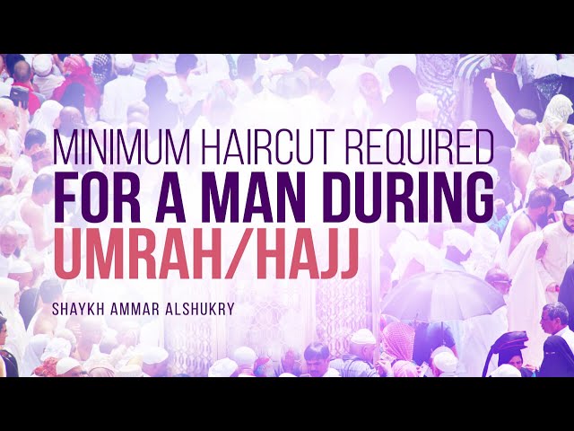 What Is The Minimum Haircut Required For A Man During Umrah/Hajj? | Shaykh Ammar AlShukry | Faith IQ class=