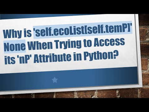 Why is 'self.ecoList[self.temP]' None When Trying to Access its 'nP' Attribute in Python?
