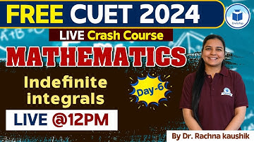CUET 2024 Mathematics | Indefinite Integrals |Day -6| CUET Free Crash Course Mathematics | Civilstap