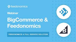 Feedonomics' Full-Service Solution | BigCommerce & Feedonomics Webinar