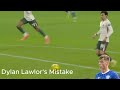 Dylan's Mistake Against Chelsea