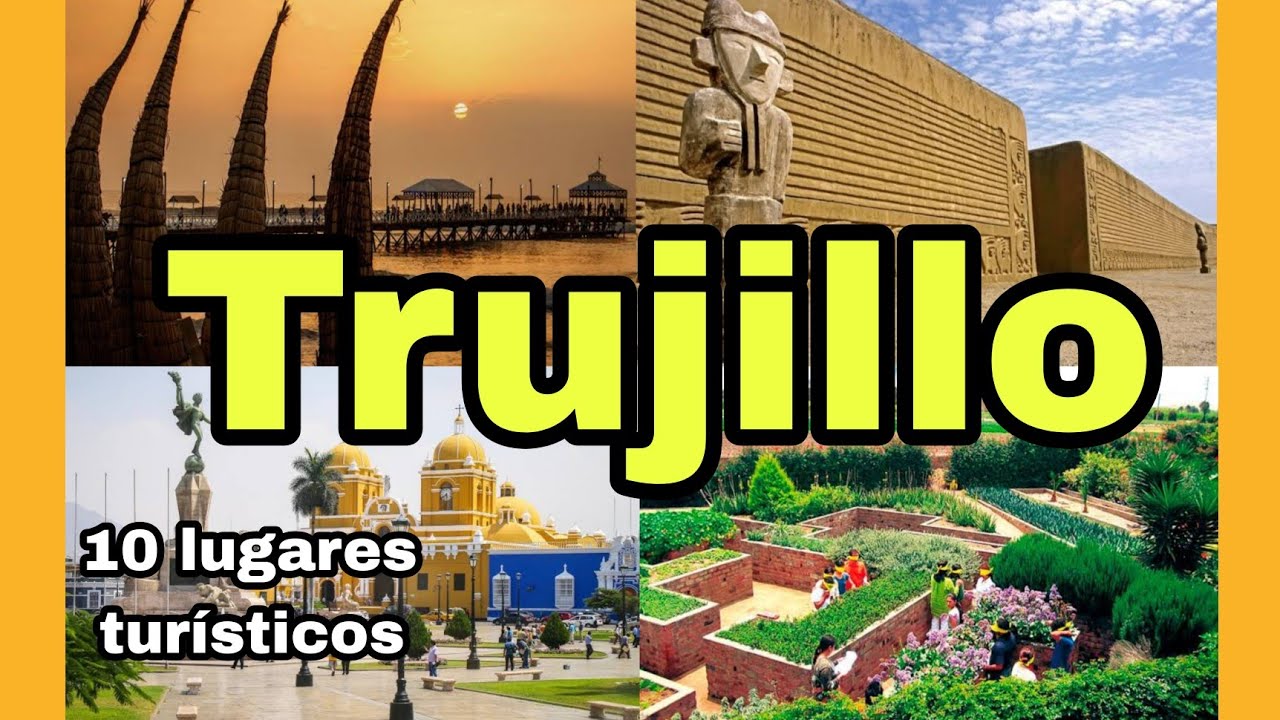 10 lugares que debes conocer, si visitas TRUJILLO por primera vez.🇵🇪