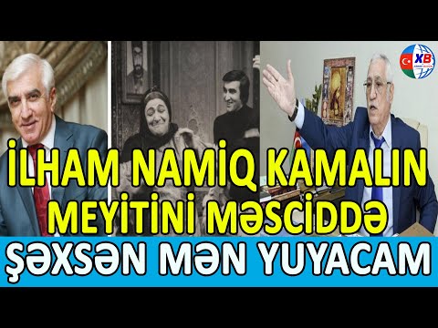 “İlham Namiq Kamalın meyitini məsciddə şəxsən mən yuyacam” - Xalq artistləri arasında QALMAQAL