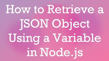 How to Retrieve a JSON Object Using a Variable in Node.js
