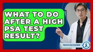 What To Do After A High PSA Test Result? - Prostate Health Network