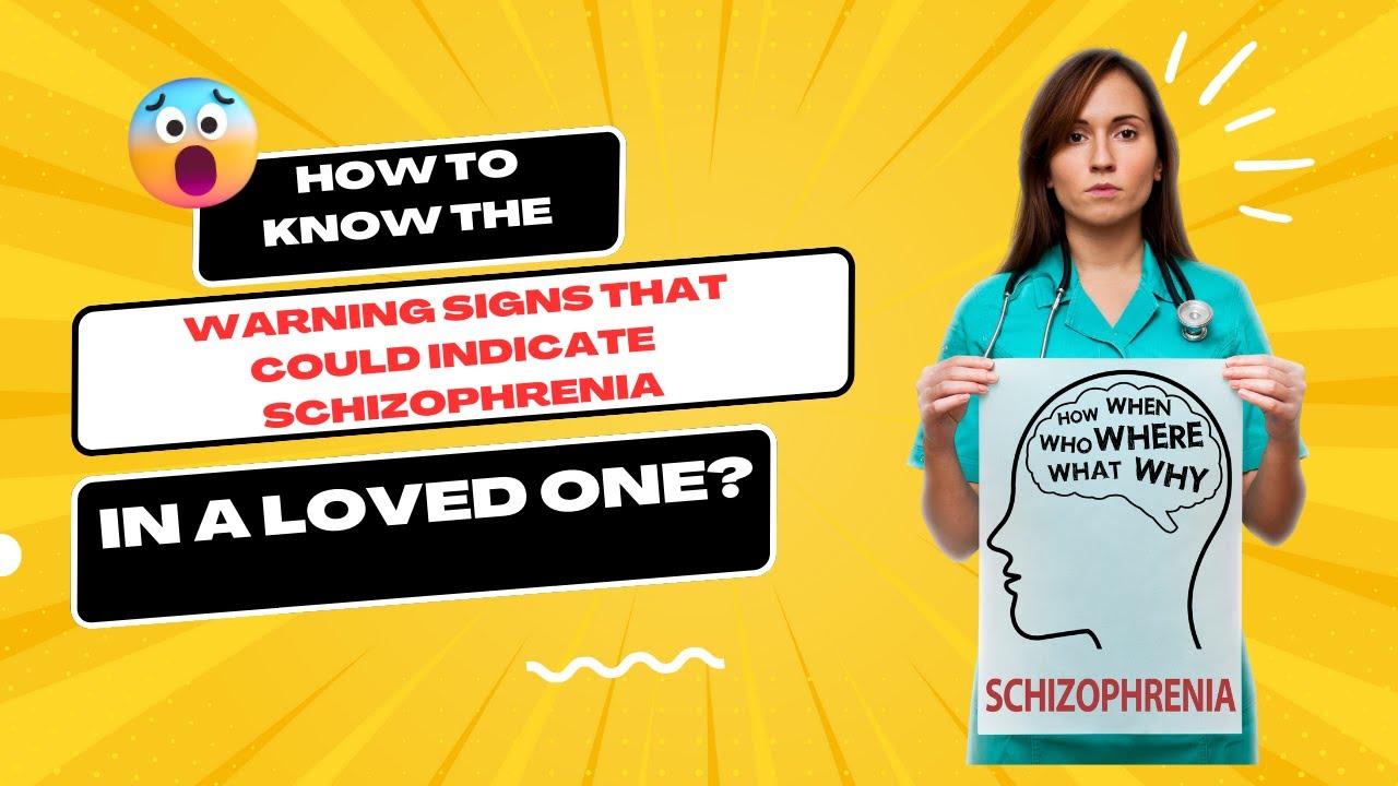 How to know the warning signs that could indicate Schizophrenia in a Loved One Schizophrenia