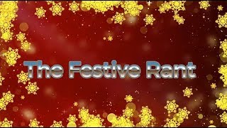 THE FESTIVE RANT