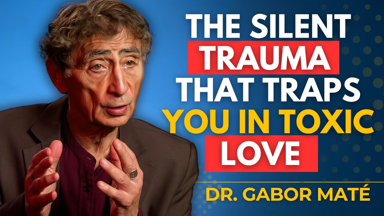 How Hidden Trauma Makes You Attract Toxic Love | Gabor Maté’s Deepest Talk