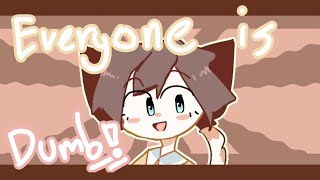EVERYONE IS DUMB! [Animation meme / flipaclip]