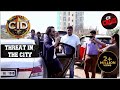 Threat In The City | CID | सीआईडी | Team "CID" और "IB" का Terrorists के Against एक Mission