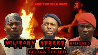 MILITARY STREET EPISODE 3 FT SELINA TESTED