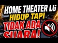 Home Theater LG hidup tapi tidak ada suara