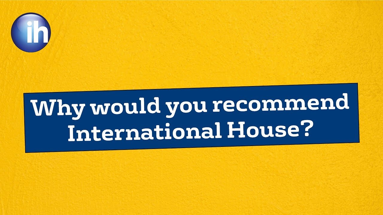 teacher training college Why would you recommend International House?