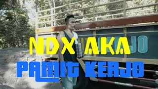 NDX AKA - PAMIT KERJO | VIDEO LIRIK