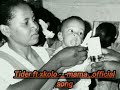 TIDER Ft Xkolo Mama Official Song TIDER Ft Xkolo Mama Official Song