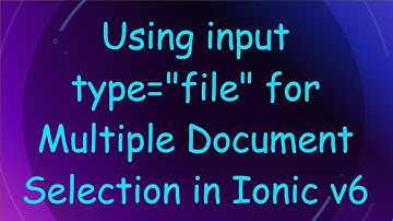 Using input type="file" for Multiple Document Selection in Ionic v6