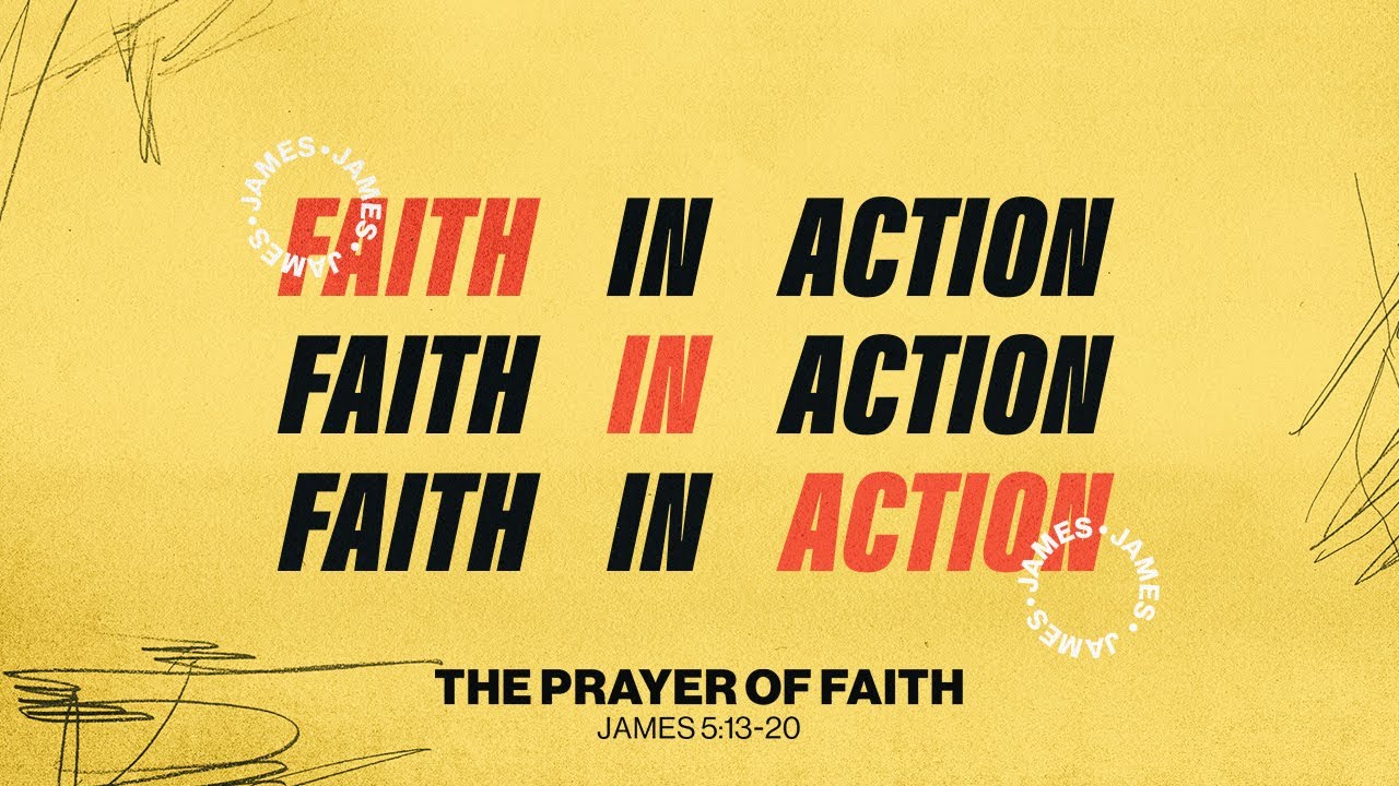 The Prayer of Faith | James 5:13-20 The Prayer of Faith | James 5:13-20
