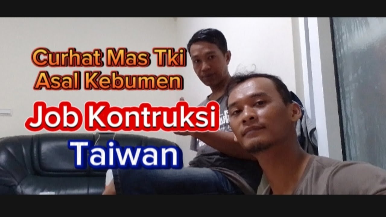 Curhat mas TKI Asal Kebumen Job Kontruksi Taiwan