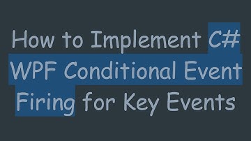 How to Implement C#  WPF Conditional Event Firing for Key Events