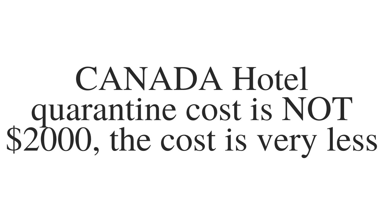 Canada Hotel Quarantine hotel cost Canada travel news Canada travel