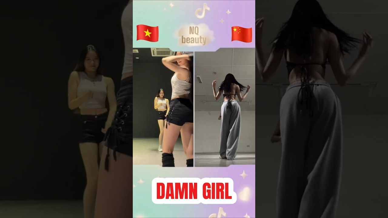 Việt Nam vs Trung Quốc: Ai đỉnh hơn trend “Damn Girl”?