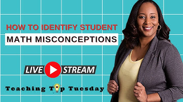 [Teaching Tip Tuesday] How to Identify and Correct Student Math Misconceptions